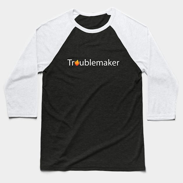 Troublemaker being a troublemaker Baseball T-Shirt by BL4CK&WH1TE 